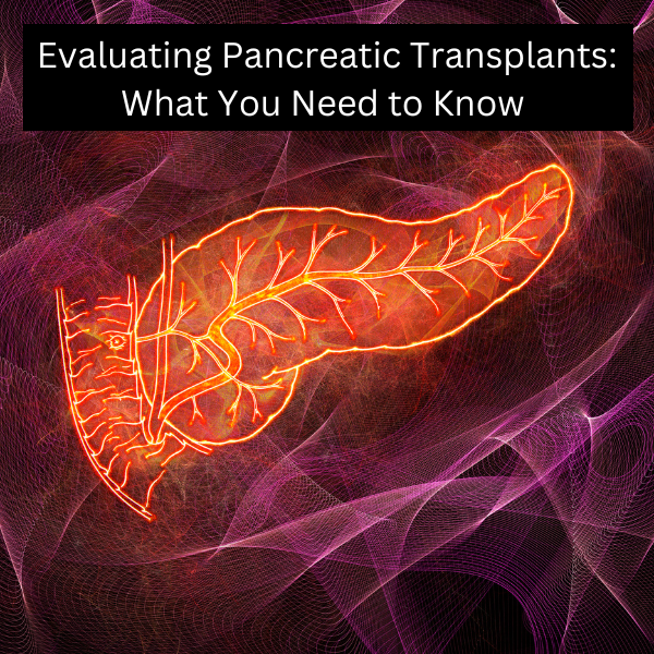 Evaluating Pancreatic Transplants What You Need To Know