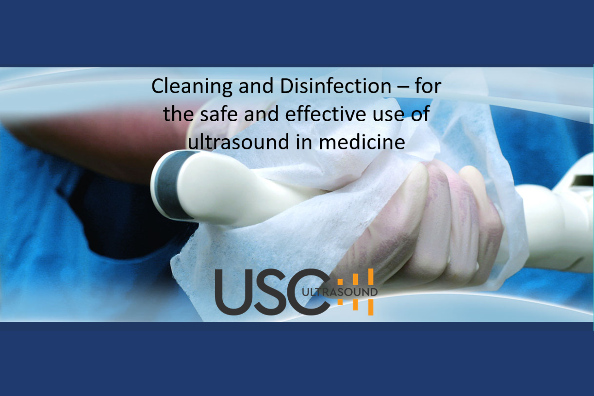 Cleaning and Disinfection for the Safe and Effective Use of Ultrasound